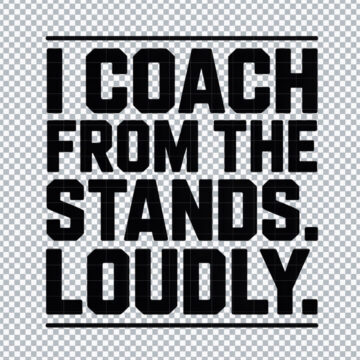 I Coach From The Stands Loudly PNG for Printable, DIY Crafts or More - Ready to Use