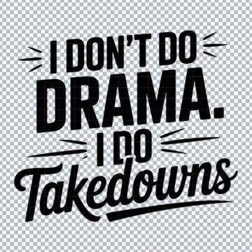 I Don't Do Drama. I Do Takedowns PNG for Printable, Card Making or More - Ready to Cut