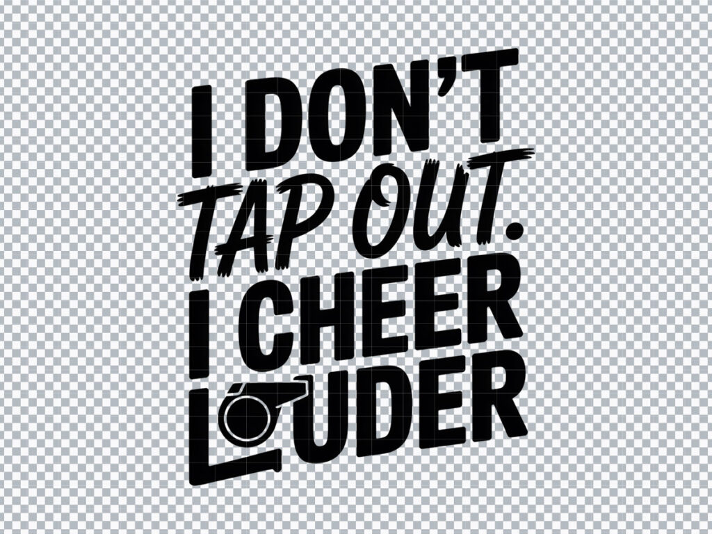 Tap Out Card I Don't Tap Out I Cheer Louder PNG - Ready to Print