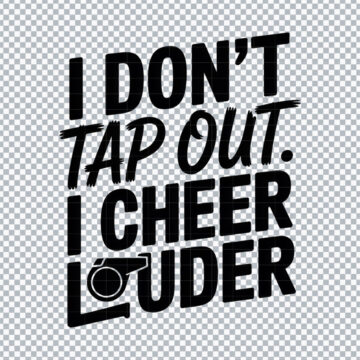 I Don't Tap Out I Cheer Louder PNG for Printable, Scrapbooking or More - Ready to Print
