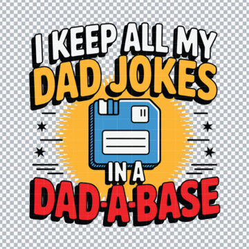 I Keep All My Dad Jokes In A Dad A Base Father's Day PNG for Sublimation Printer, T-Shirt Printing or More - Print & Cut Ready