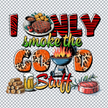 I Only Smoke The Good Stuff PNG for Sublimation Printer, Tumbler Printing or More - Printable Clipart