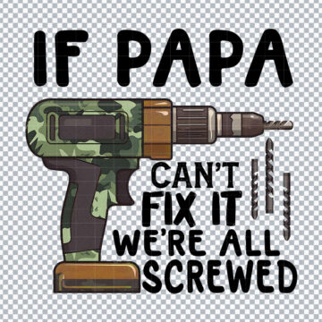 If Papa Can't Fix It We're All Screwed PNG for Heat Press, T-Shirt Printing or More - No Sign Up Required