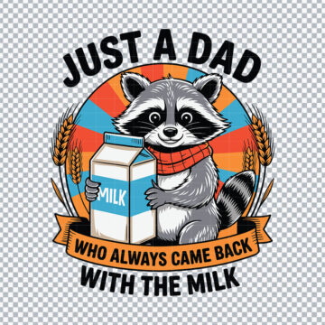 Just A Dad Who Always Came Back With The Milk PNG for Inkjet Printer, Sticker Printing or More - Instant Download