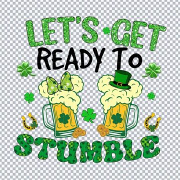Let's Get Ready To Stumble St. Patrick's Day PNG for Vinyl Crafts, DIY Crafts or More - Free Design Files