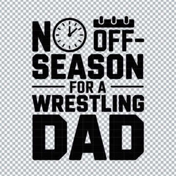 No Off-Season For A Wrestling Dad PNG for Cricut, T-Shirt Printing or More - Lifetime Access