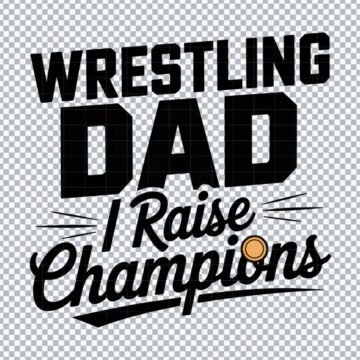 Wrestling Dad I Raise Champions PNG for DTF Printing, T-Shirt or More - Multi-Format Files