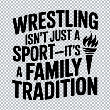 Wrestling Isn't Just A Sport It's A Family Tradition PNG for Printable, DIY Crafts or More - Ready to Use