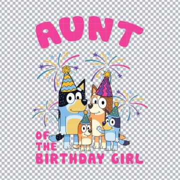 Bluey Aunt Birthday Of The Girl SVG, PNG, DXF, EPS for Cricut, Silhouette or More - Free Digital Files