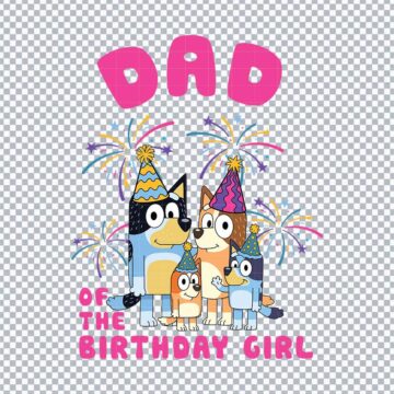 Bluey Dad Birthday Of The Girl SVG, PNG, DXF, EPS for Cricut, Craft Projects or More - Free Design
