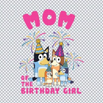 Bluey Mom Birthday Of The Girl SVG, PNG, DXF, EPS for Cricut, Sublimation Printing or More - Free Download
