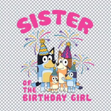 Bluey Sister Birthday Of The Girl SVG, PNG, DXF, EPS for Cricut, Sublimation Mugs or More - Free No Registration